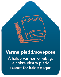 Varme pledd/sovepose - Å halde varmen er viktig.Ha nokre ekstra pledd i skapet for kalde dagar.  - Klikk for stort bilete